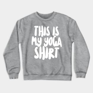 This Is My Yoga Shirt Crewneck Sweatshirt